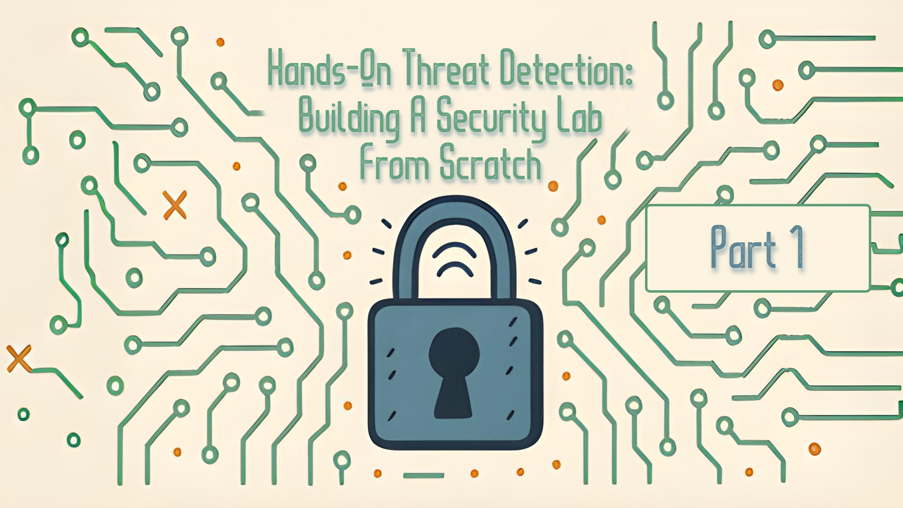 Hands-On Threat Detection: Building A Security Lab From Scratch - Part 1